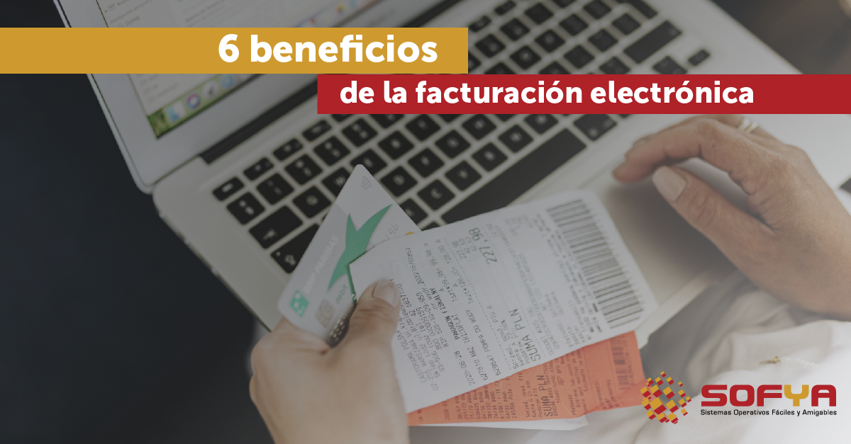 6 Beneficios De La Facturación Electrónica Sofya 2759